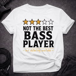 Not The Best T Shirt Gift For Bass Player