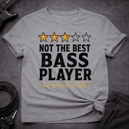 Not The Best T Shirt Gift For Bass Player