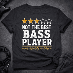 Not The Best T Shirt Gift For Bass Player