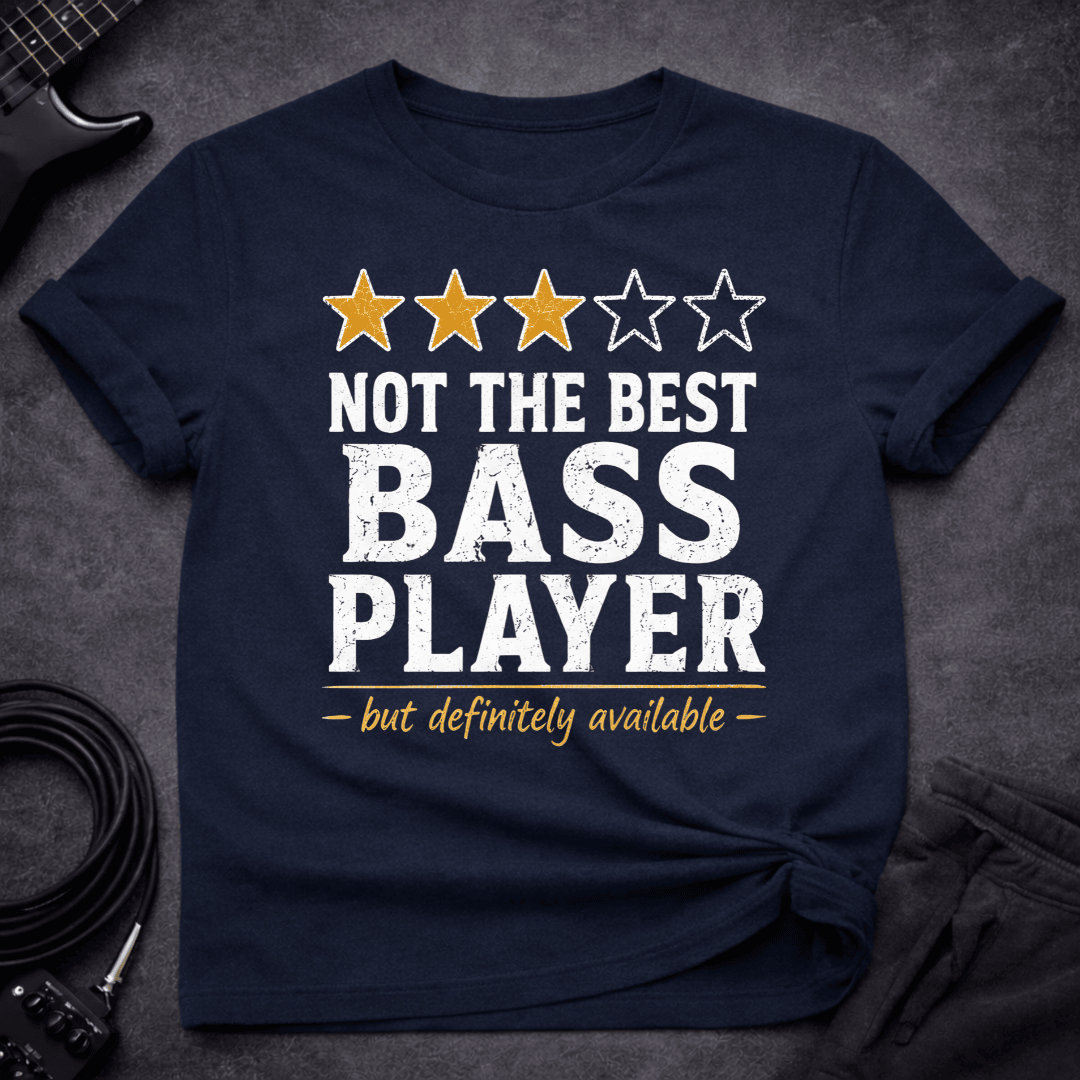 Not The Best T Shirt Gift For Bass Player