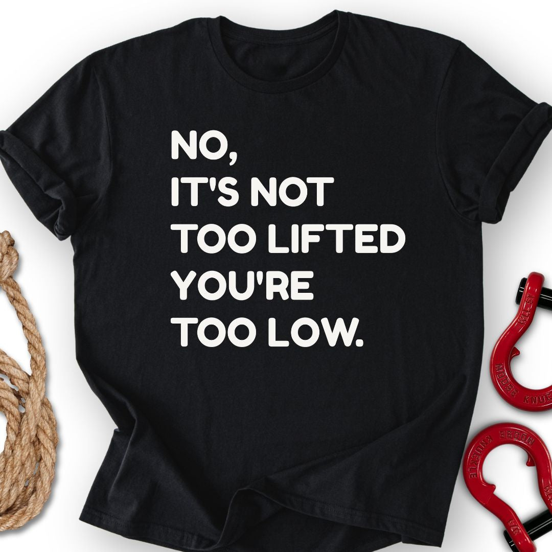 Too Low T Shirt Gift For Offroad Enthusiast