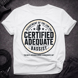 Certified Adequate Bassist T Shirt Gift For Bass Player