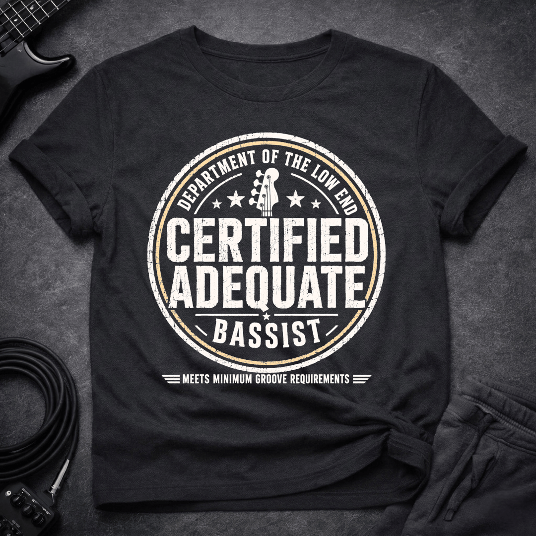 Certified Adequate Bassist T Shirt Gift For Bass Player