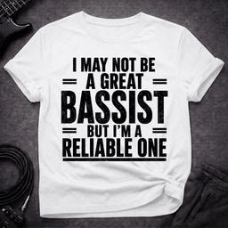 The Reliable One T Shirt Gift For Bass Player