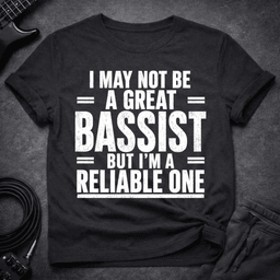 The Reliable One T Shirt Gift For Bass Player