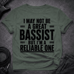 The Reliable One T Shirt Gift For Bass Player