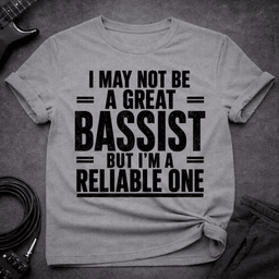 The Reliable One T Shirt Gift For Bass Player