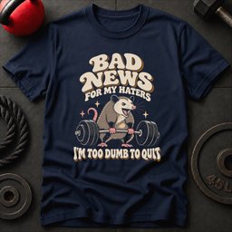 Too Dumb To Quit T Shirt Gift For Fitness Lover