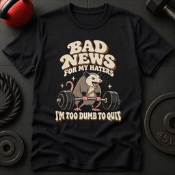Too Dumb To Quit T Shirt Gift For Fitness Lover