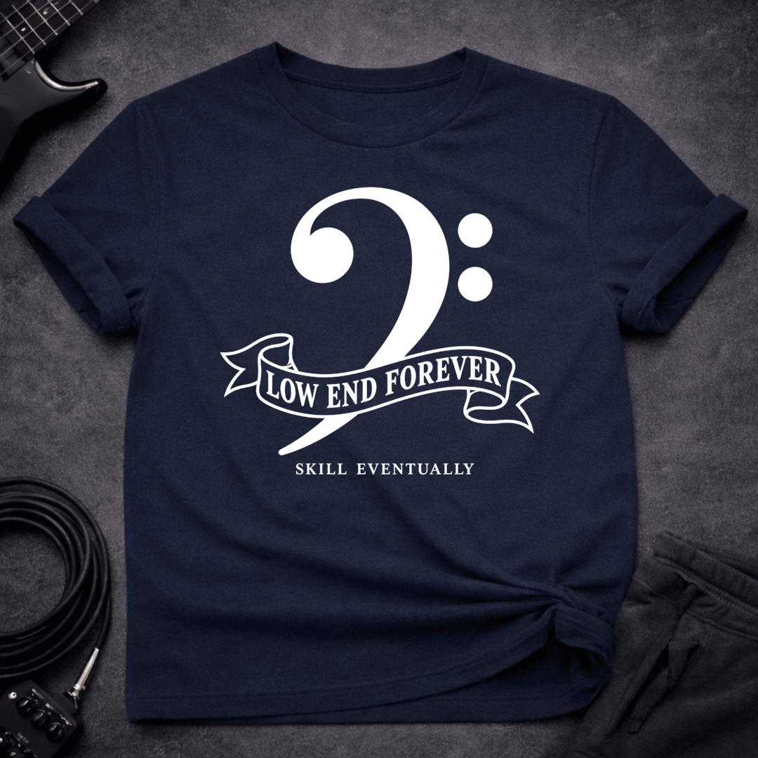 Low End Forever T Shirt Gift For Bass Player