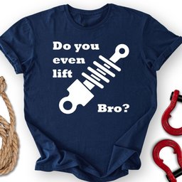 You Lift Bro T Shirt Gift For Offroad Enthusiast