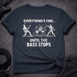 Everythings Fine T Shirt Gift For Bass Player