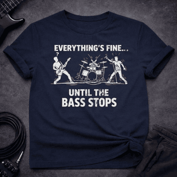 Everythings Fine T Shirt Gift For Bass Player