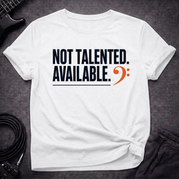 Not Talented Available T Shirt Gift For Bass Player