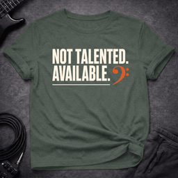 Not Talented Available T Shirt Gift For Bass Player