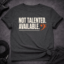 Not Talented Available T Shirt Gift For Bass Player