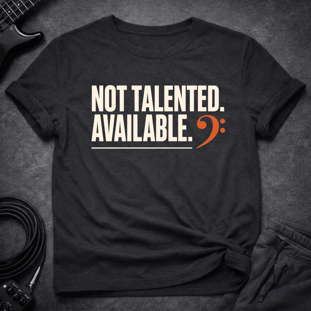Not Talented Available T Shirt Gift For Bass Player