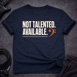 Not Talented Available T Shirt Gift For Bass Player