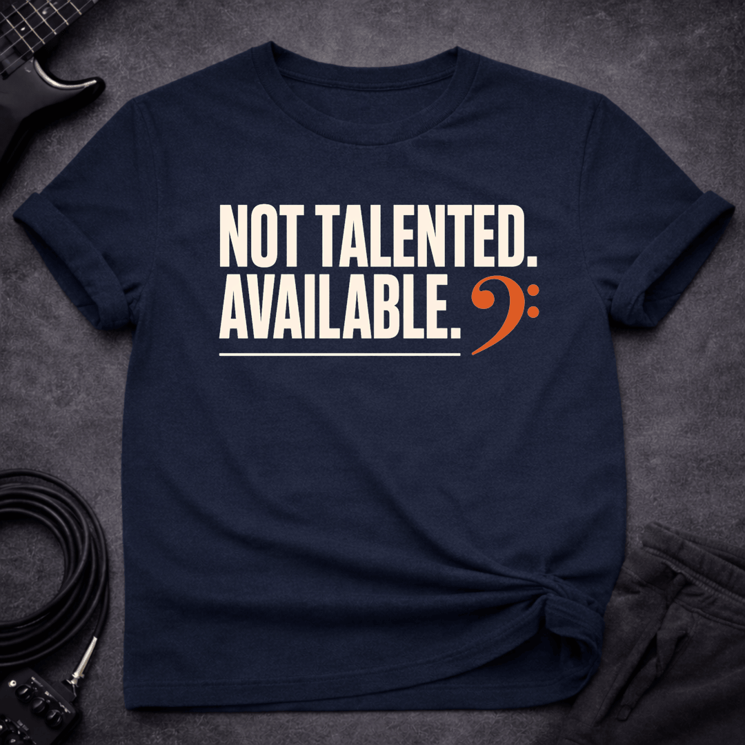 Not Talented Available T Shirt Gift For Bass Player