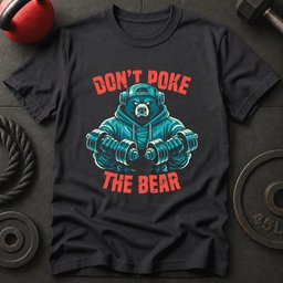 Dont Poke The Bear T Shirt Gift For Fitness Lover