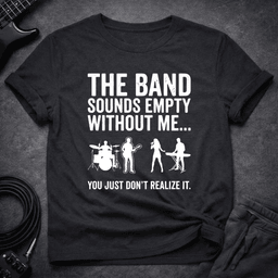 Empty Without Bass T Shirt Gift For Bass Player