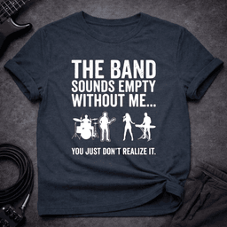 Empty Without Bass T Shirt Gift For Bass Player