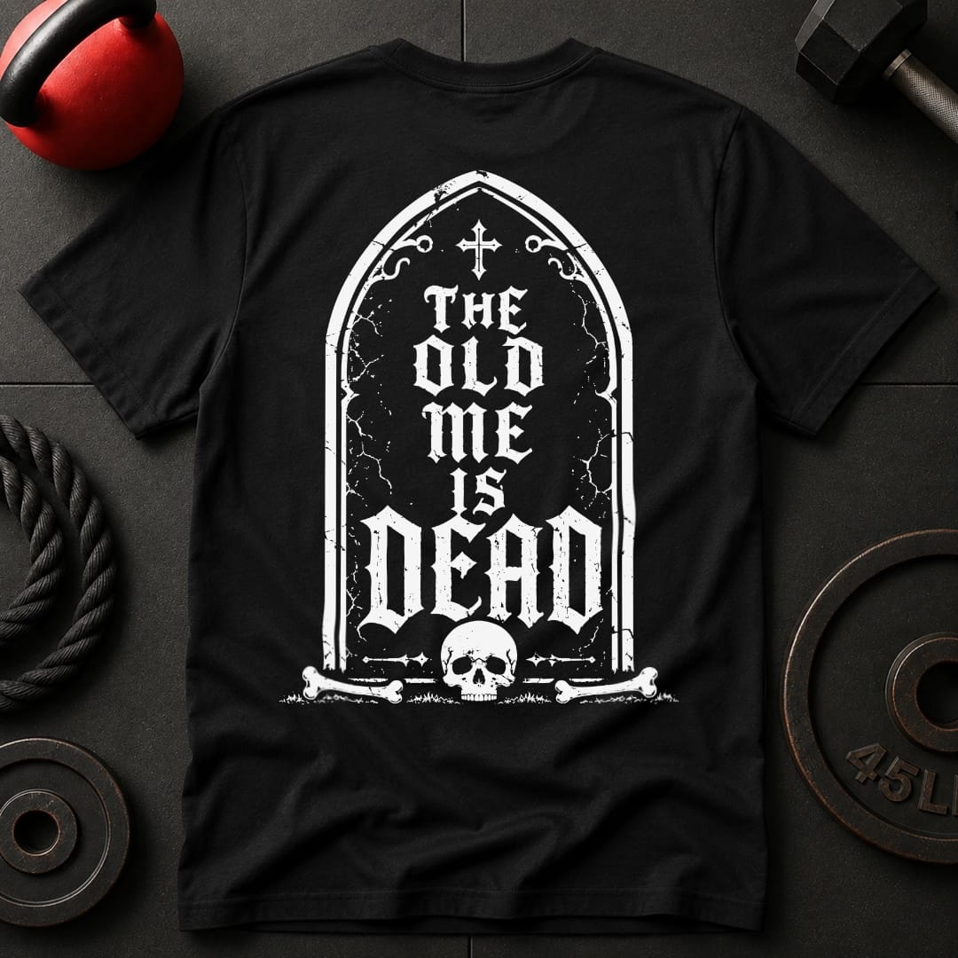The Old Me Is Dead T Shirt Gift For Fitness Lover