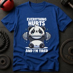 Everything Hurts And Im Tired Panda T Shirt Gift For Fitness Lover