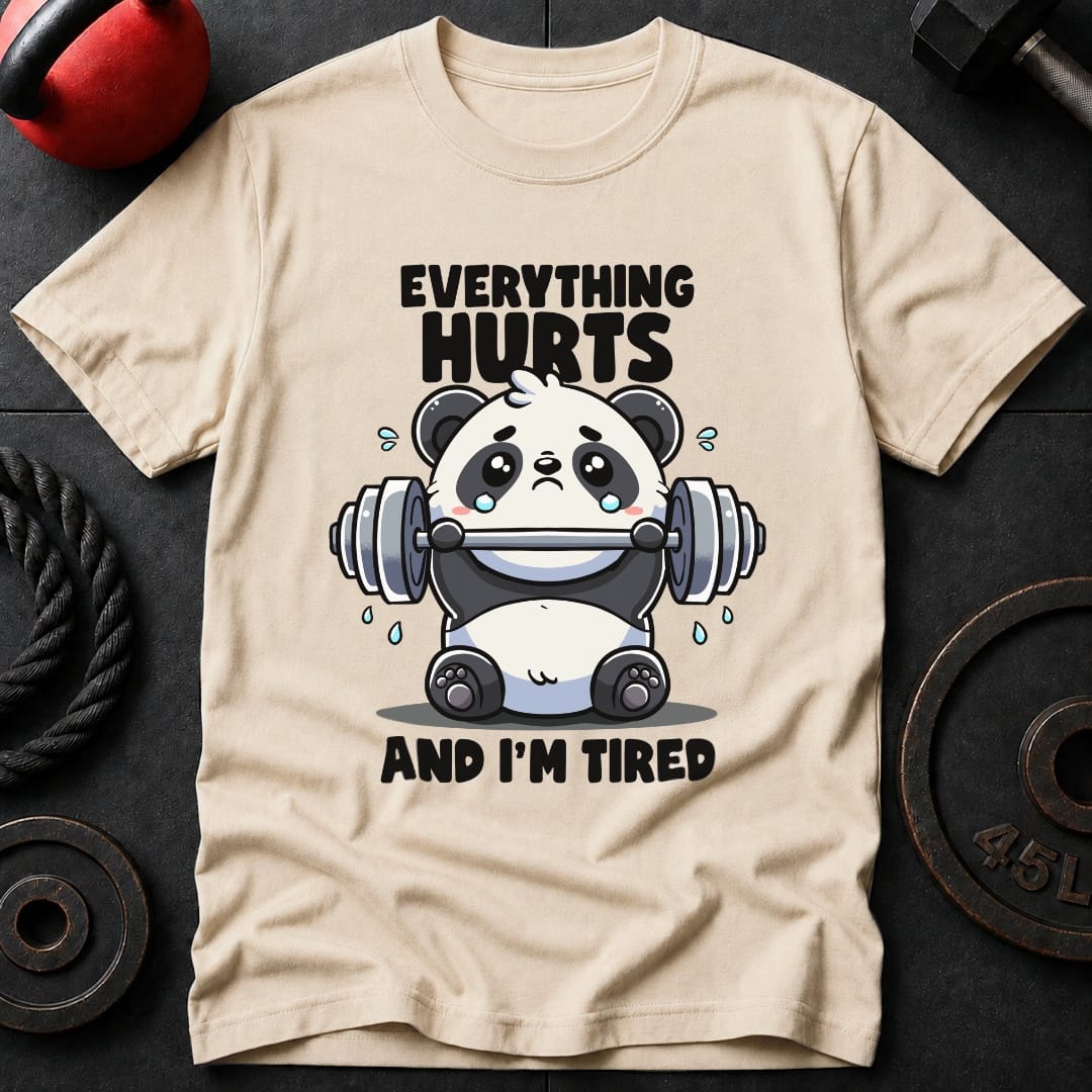 Everything Hurts And Im Tired Panda T Shirt Gift For Fitness Lover
