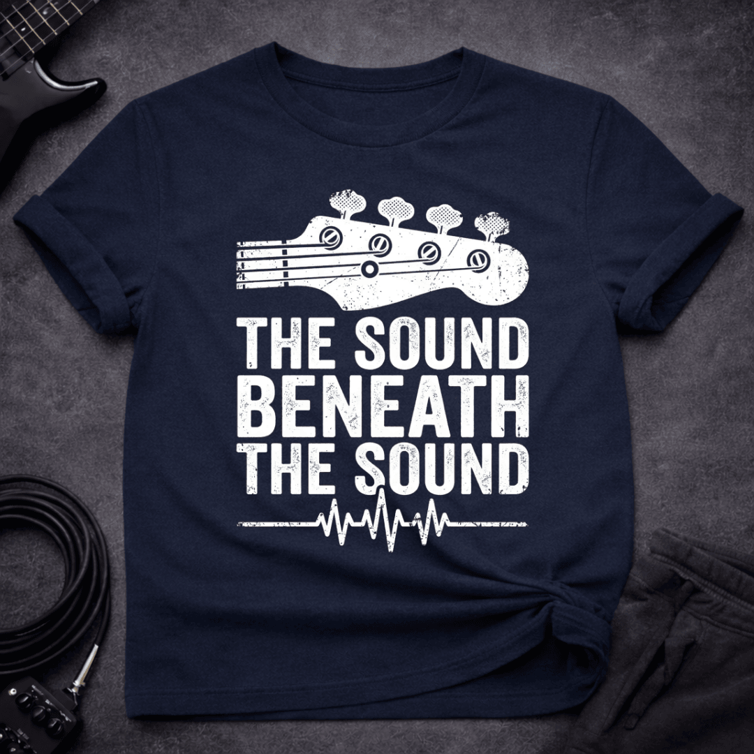 Beneath The Sound T Shirt Gift For Bass Player