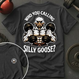 Who You Calling Silly Goose T Shirt Gift For Fitness Lover