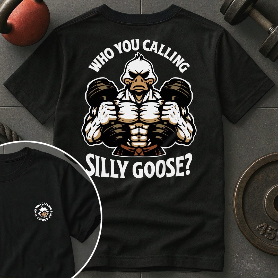 Who You Calling Silly Goose T Shirt Gift For Fitness Lover