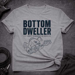 Low Bottom Dweller T Shirt Gift For Bass Player
