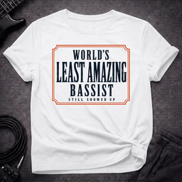 Least Amazing Bassist T Shirt Gift For Bass Player