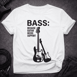 Guitar Needs Support T Shirt Gift For Bass Player