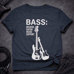 Guitar Needs Support T Shirt Gift For Bass Player
