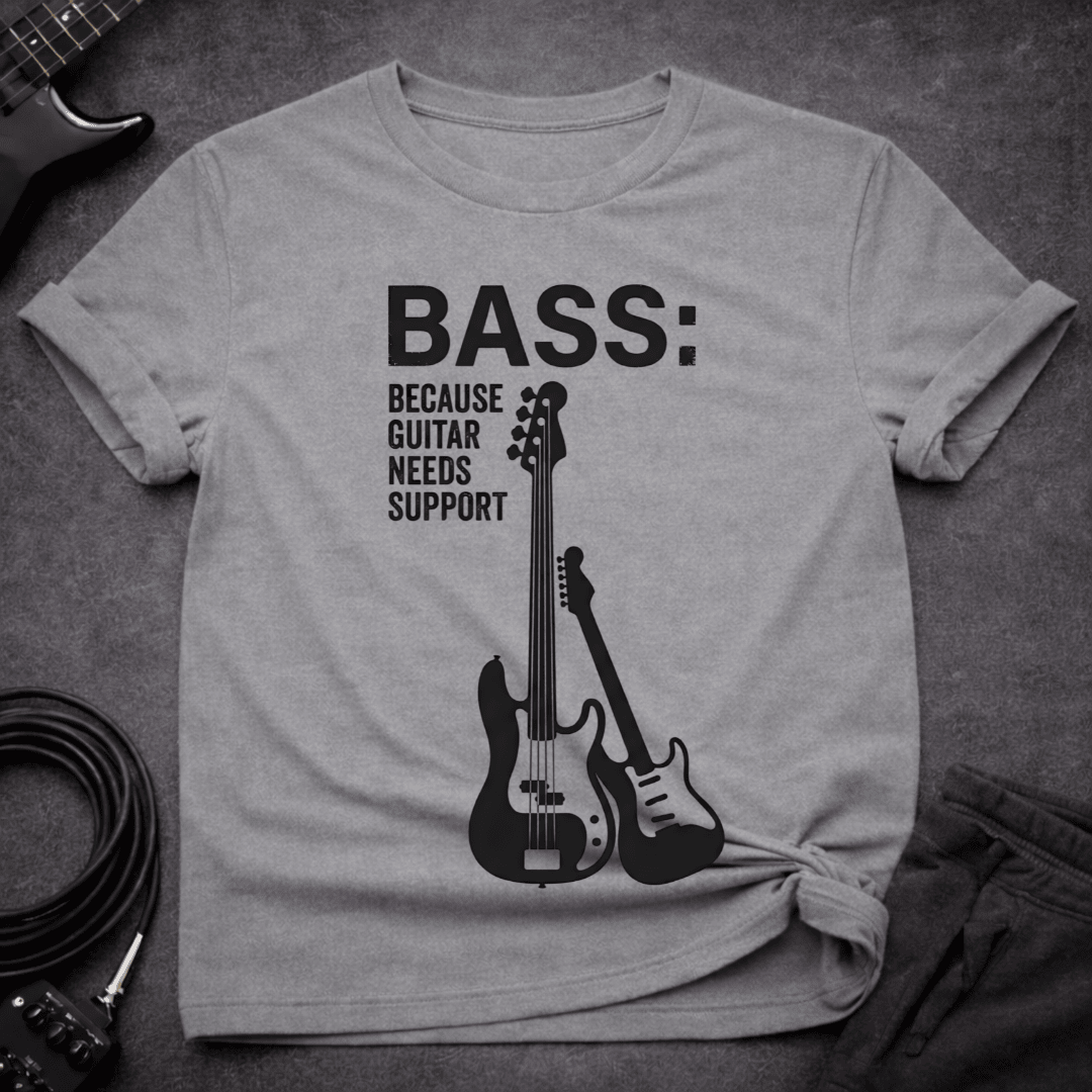 Guitar Needs Support T Shirt Gift For Bass Player