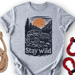 Stay Wild T Shirt Gift For Offroad Enthusiast
