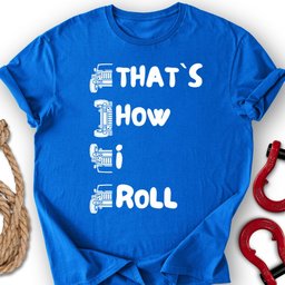 That S How I Roll T Shirt Gift For Offroad Enthusiast