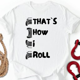 That S How I Roll T Shirt Gift For Offroad Enthusiast