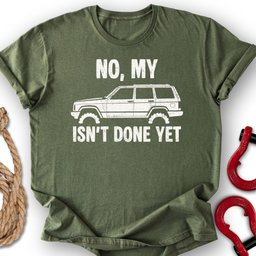 Xj Not Done T Shirt Gift For Offroad Enthusiast