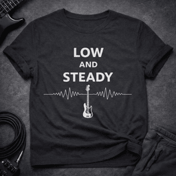 Low And Steady T Shirt Gift For Bass Player