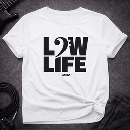 Low Life T Shirt Gift For Bass Player