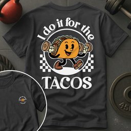 I Do IT For The Tacos T Shirt Gift For Fitness Lover