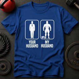 Your Husband My T Shirt Gift For Fitness Lover