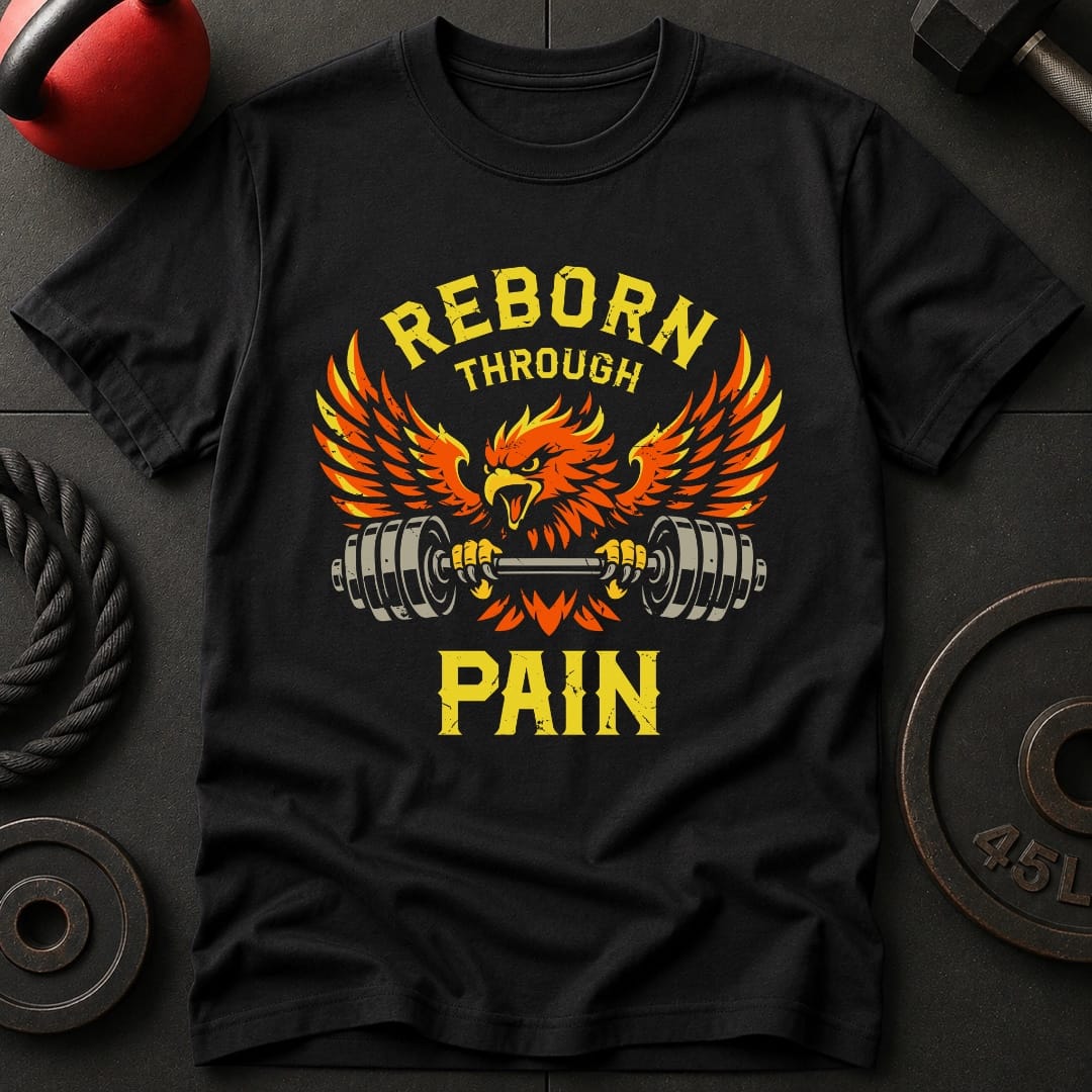 Reborn Through Pain T Shirt Gift For Fitness Lover