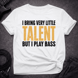 Talent Optional T Shirt Gift For Bass Player