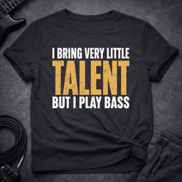 Talent Optional T Shirt Gift For Bass Player