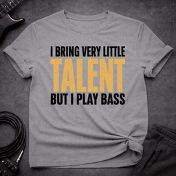 Talent Optional T Shirt Gift For Bass Player