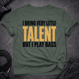 Talent Optional T Shirt Gift For Bass Player